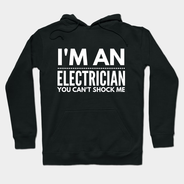 I'M AN ELECTRICIAN YOU CAN'T SHOCK ME - electrician quotes sayings jobs Hoodie by PlexWears